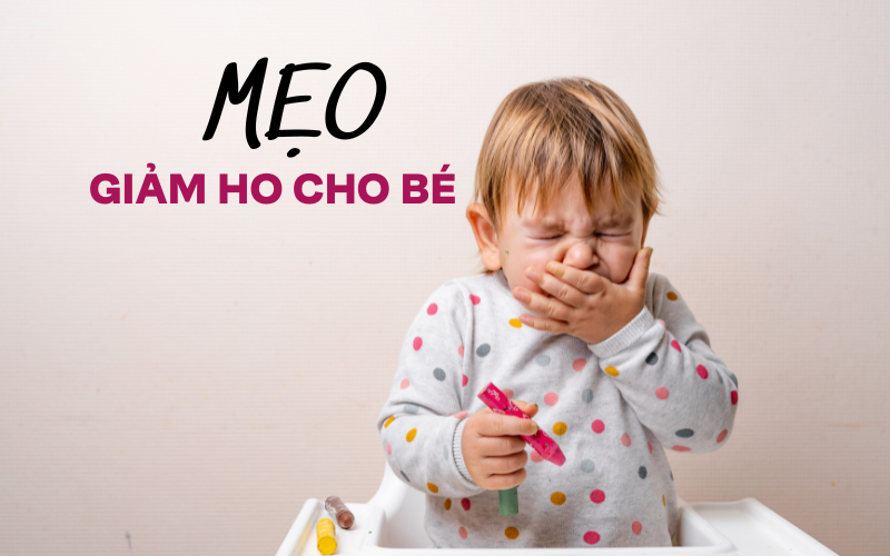 Mẹo Giảm Ho Cho Bé Nhanh Chóng Và Hiệu Quả